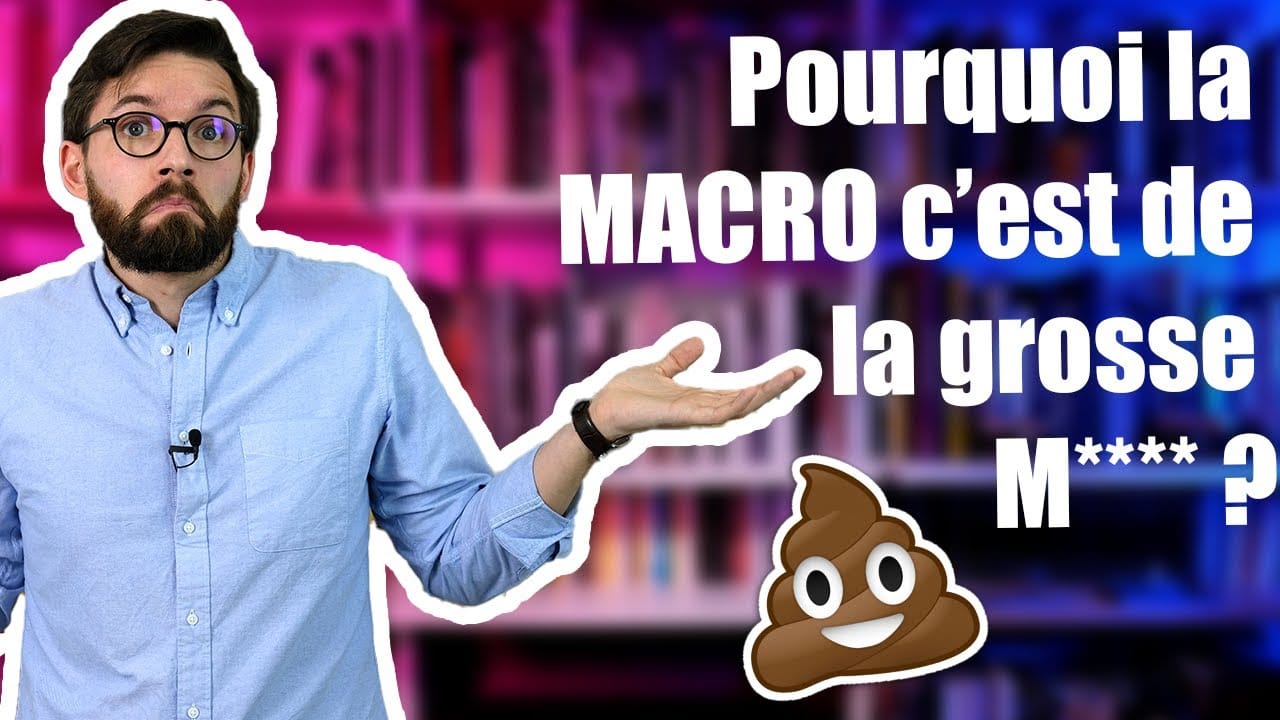 Pourquoi la MACRO c'est de la grosse m**** ?