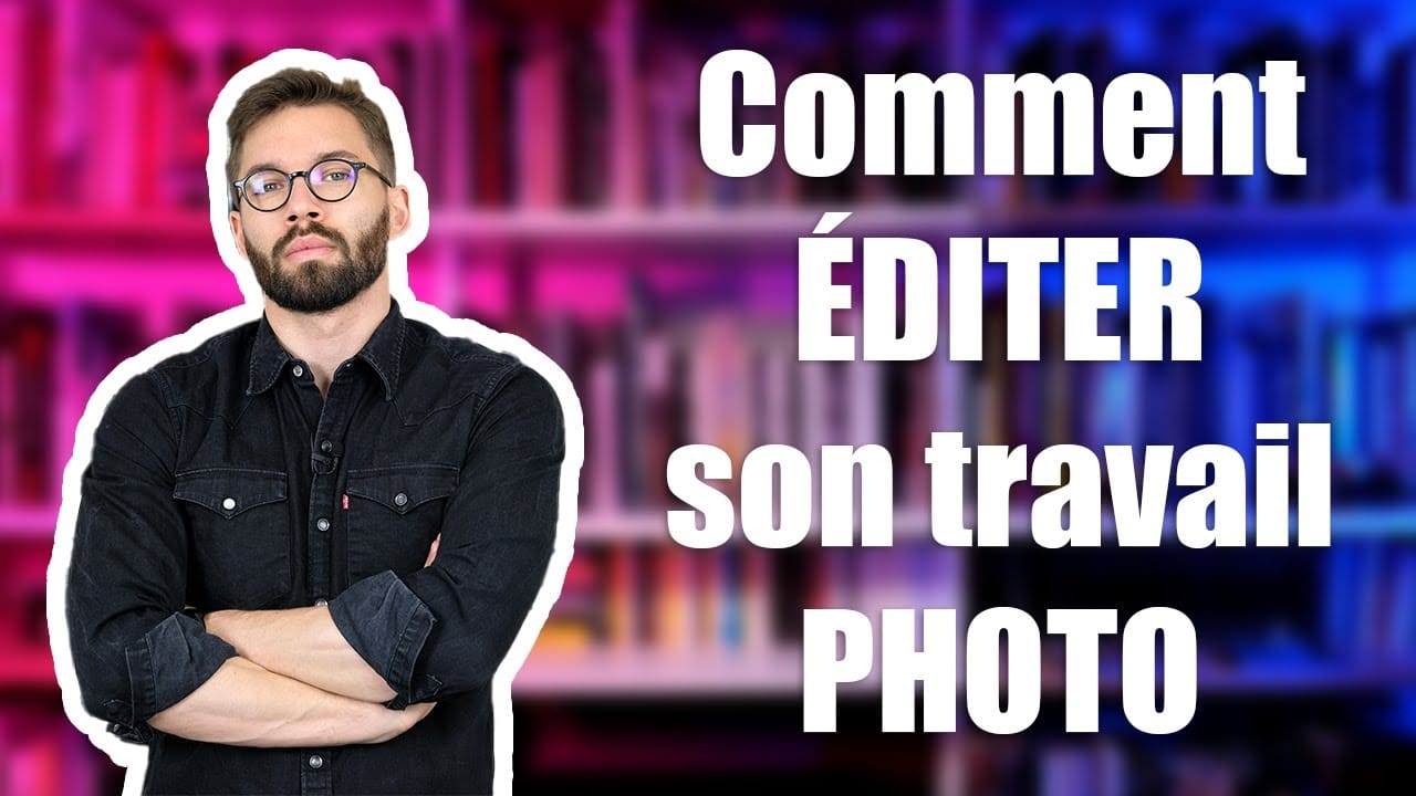 Comment ÉDITER son travail PHOTO