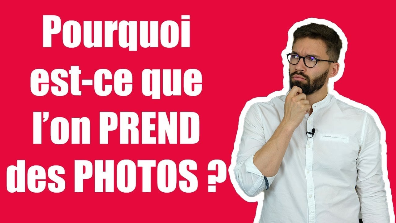 Pourquoi est ce que l'on PREND des PHOTOS ?