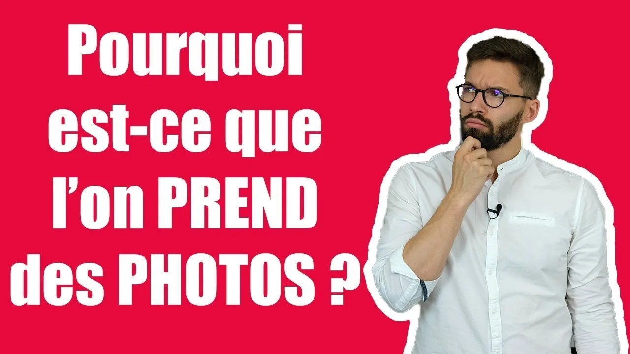 Pourquoi est ce que l'on PREND des PHOTOS ?