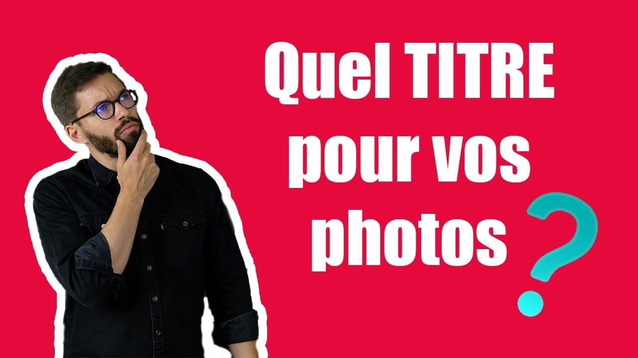 Quel TITRE pour vos photographies ?
