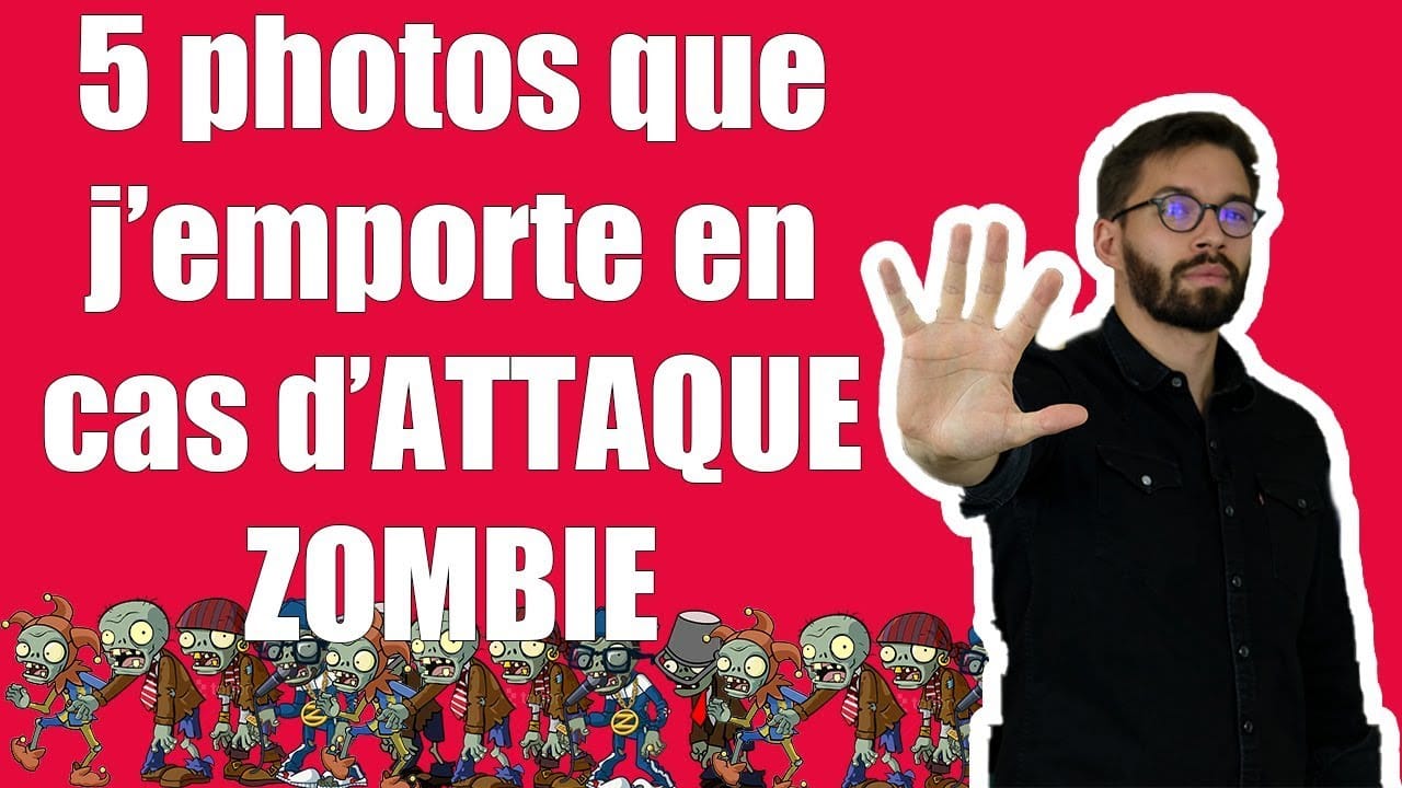 5 photos que j’emporte en cas d’ATTAQUE ZOMBIE