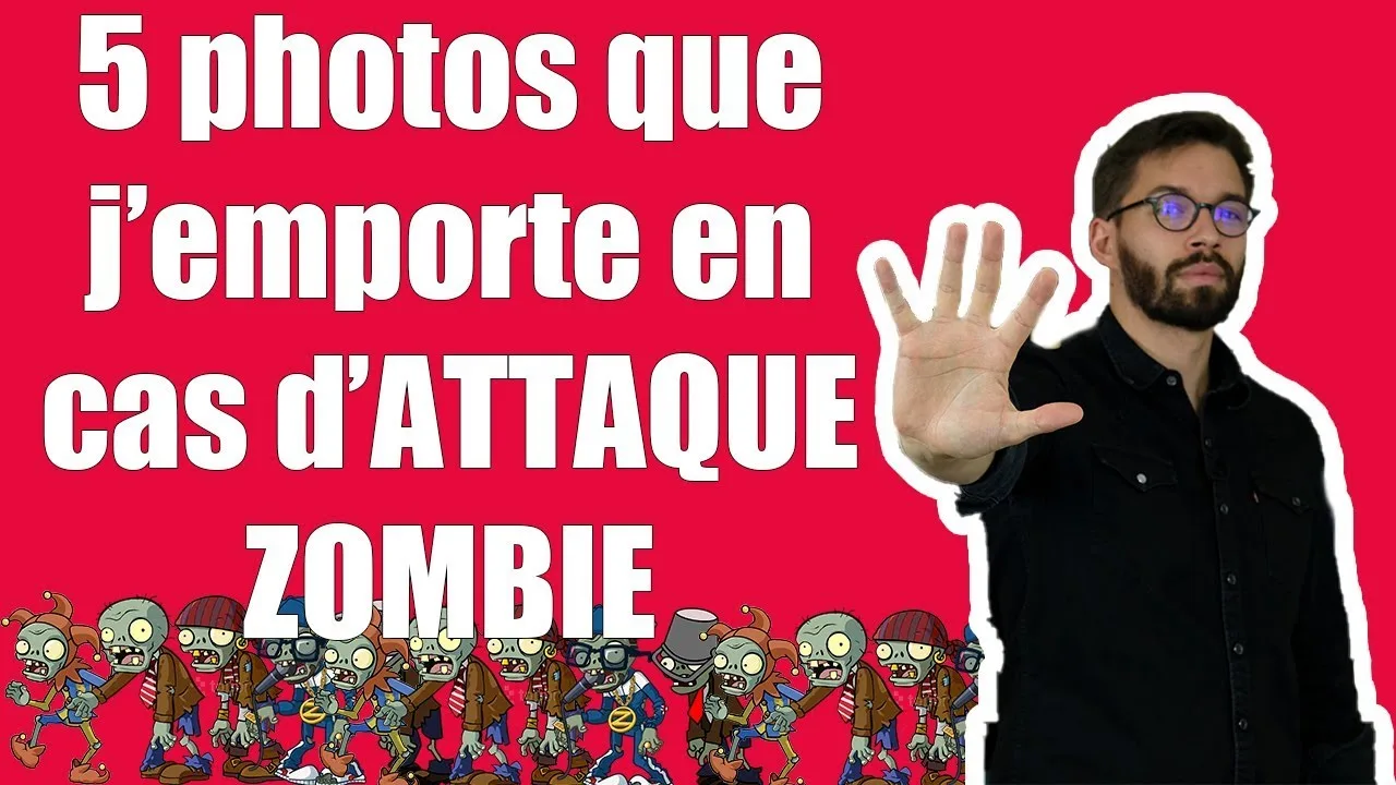 5 photos que j’emporte en cas d’ATTAQUE ZOMBIE