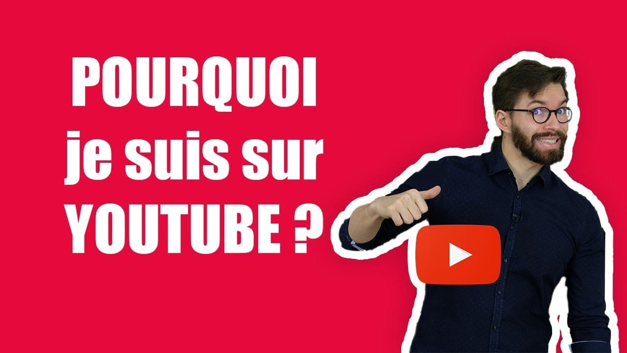 POURQUOI je suis sur YOUTUBE ?
