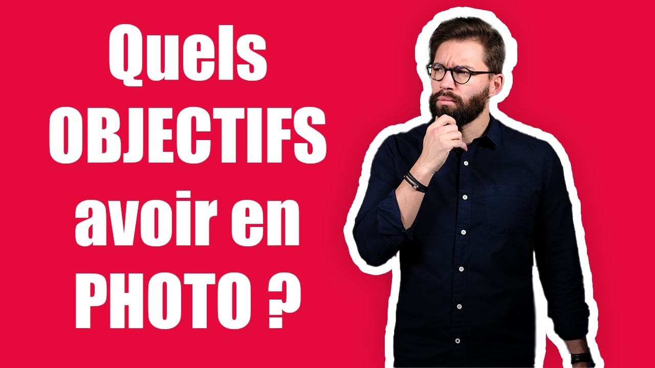 Quels OBJECTIFS avoir en photographie ?