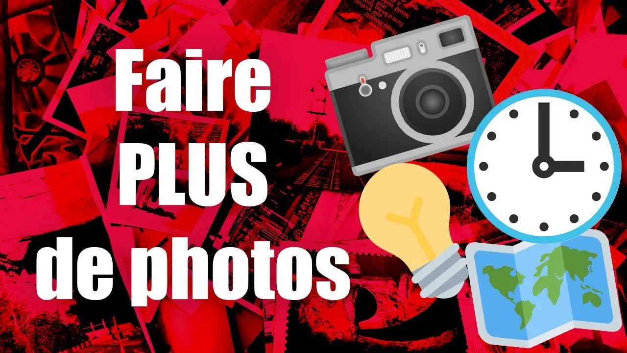 Comment faire PLUS de PHOTOS ?