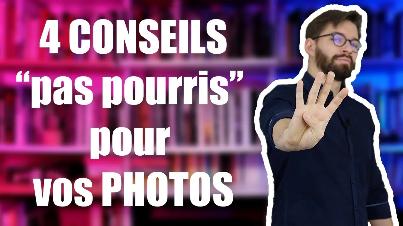 4 conseils “pas pourris” pour vos photographies