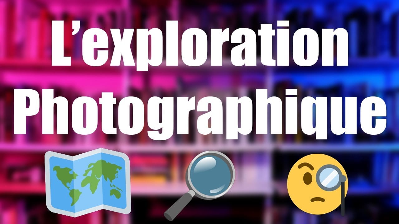 L'exploration photographique