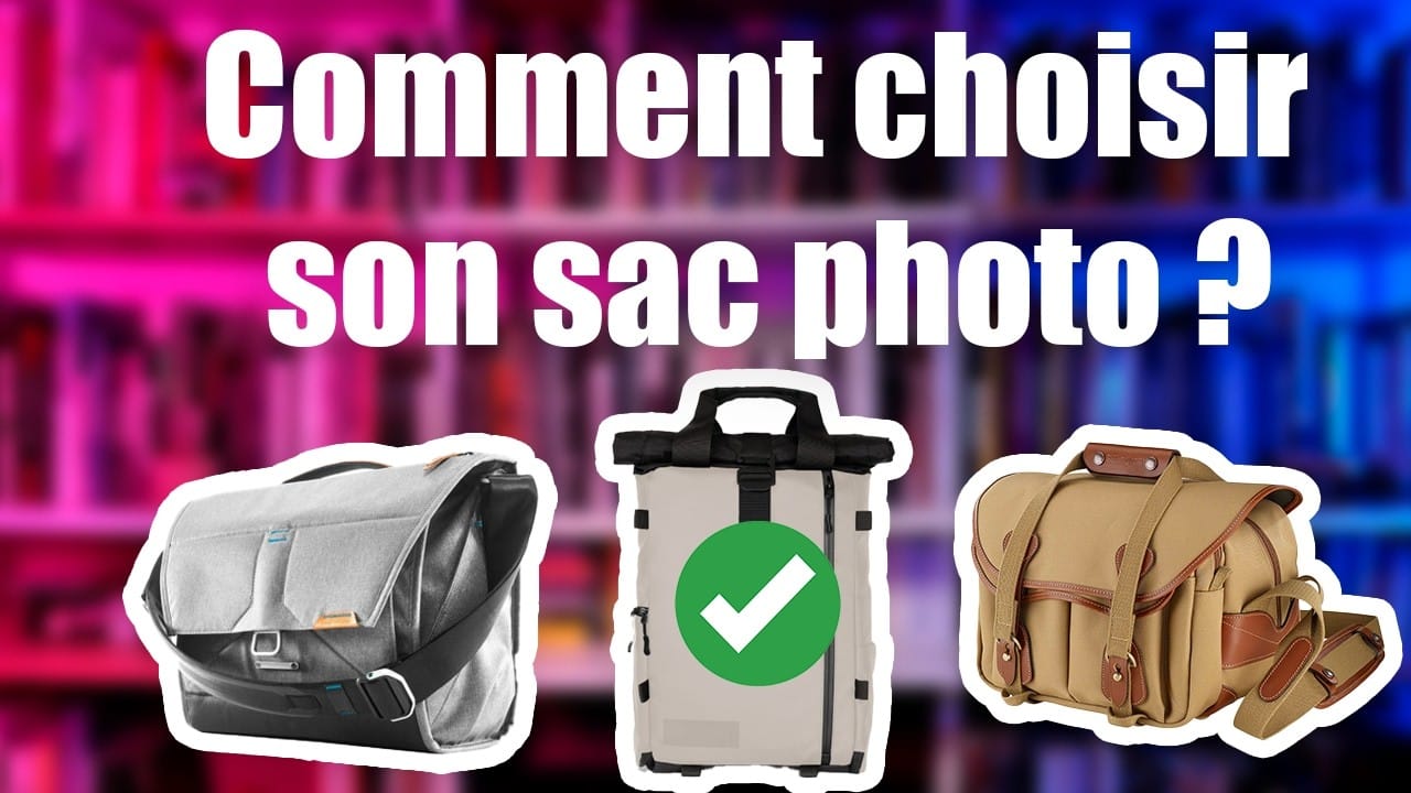Choisir son sac photo : le GUIDE ULTIME