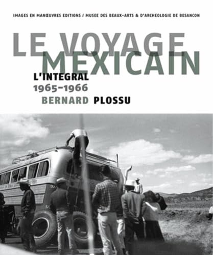 Couverture du livre Le voyage mexicain : L'intégrale 1965-1966 de Bernard Plossu