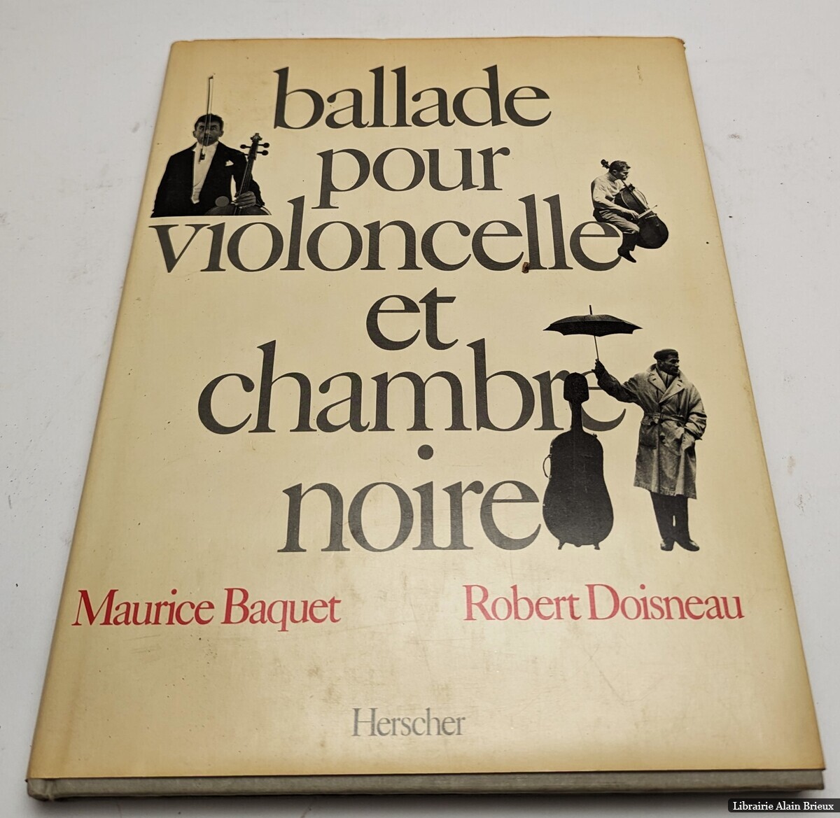 Couverture de Ballade pour violoncelle et chambre noire, Maurice Baquet et Robert Doisneau, Herscher, 1981