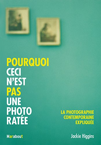 Couverture de Pourquoi ceci n'est pas une photo ratée: La photographie contemporaine expliquée