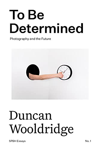 Couverture de To Be Determined: Photography and the Future