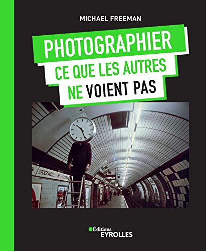 Couverture de Photographier ce que les autres ne voient pas