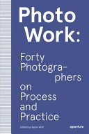 Couverture de PhotoWork: Forty Photographers on Process and Practice
