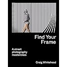 Couverture de Find Your Frame: A Street Photography Masterclass
