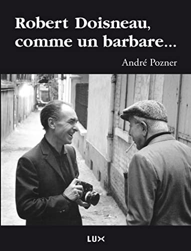 Couverture de Robert Doisneau, comme un barbare...