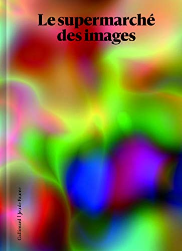Couverture de Le supermarché des images : [exposition, Paris, Jeu de Paume, 11 février-7 juin 2020]