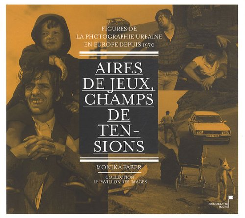 Couverture de Aires de jeu, champs de tensions - Figures de la photographie urbaine en Europe depuis 1970