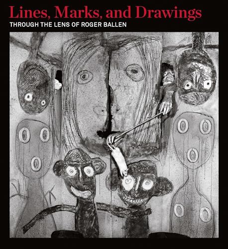 Couverture de Lines, Marks, and Drawings : Through the Lens of Roger Ballen