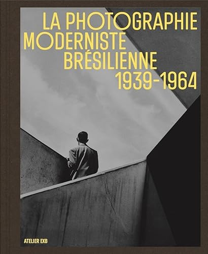 Couverture de La photographie moderniste brésilienne  1939-1964