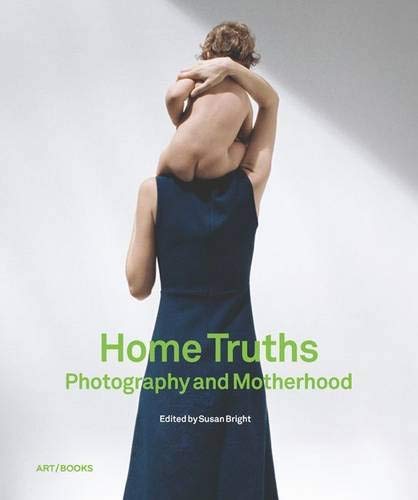 Couverture de Home Truths : Photography and Motherhood
