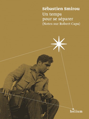 Couverture de Un temps pour se séparer : Notes sur Robert Capa
